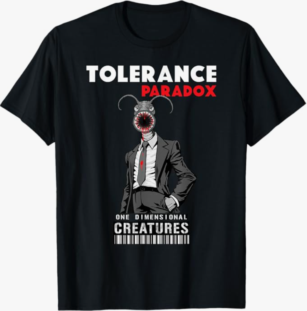 Tolerance Paradox - Parasite in a Suit - One Dimensional Creatures - T-Shirt